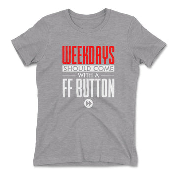 Weekdays Should Come With A Ff Button Womens T-Shirt in Heather Grey color